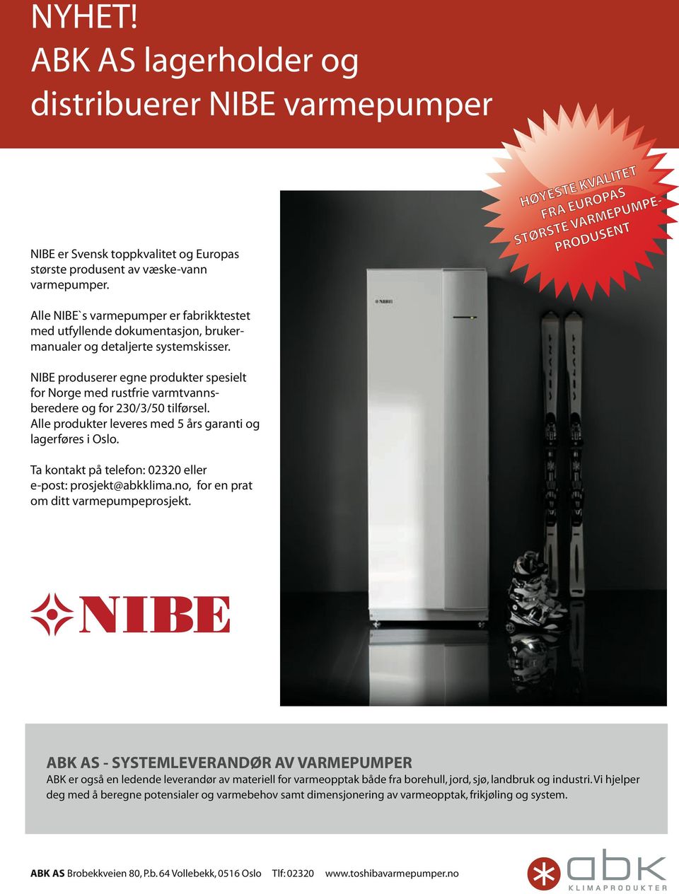 NIBE produserer egne produkter spesielt for Norge med rustfrie varmtvannsberedere og for 230/3/50 tilførsel. Alle produkter leveres med 5 års garanti og lagerføres i Oslo.
