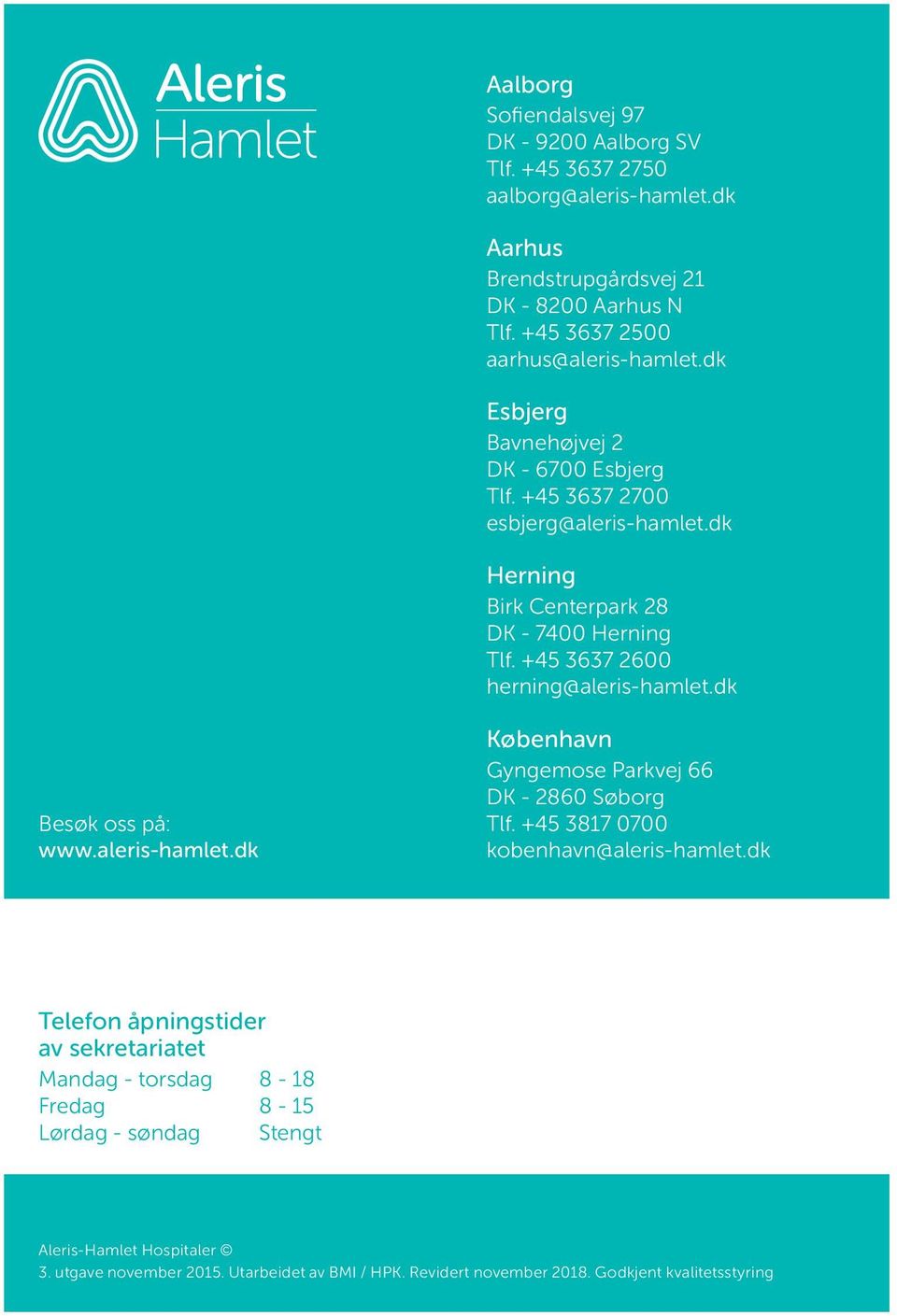 +45 3637 2600 herning@aleris-hamlet.dk Besøk oss på: www.aleris-hamlet.dk København Gyngemose Parkvej 66 DK - 2860 Søborg Tlf. +45 3817 0700 kobenhavn@aleris-hamlet.