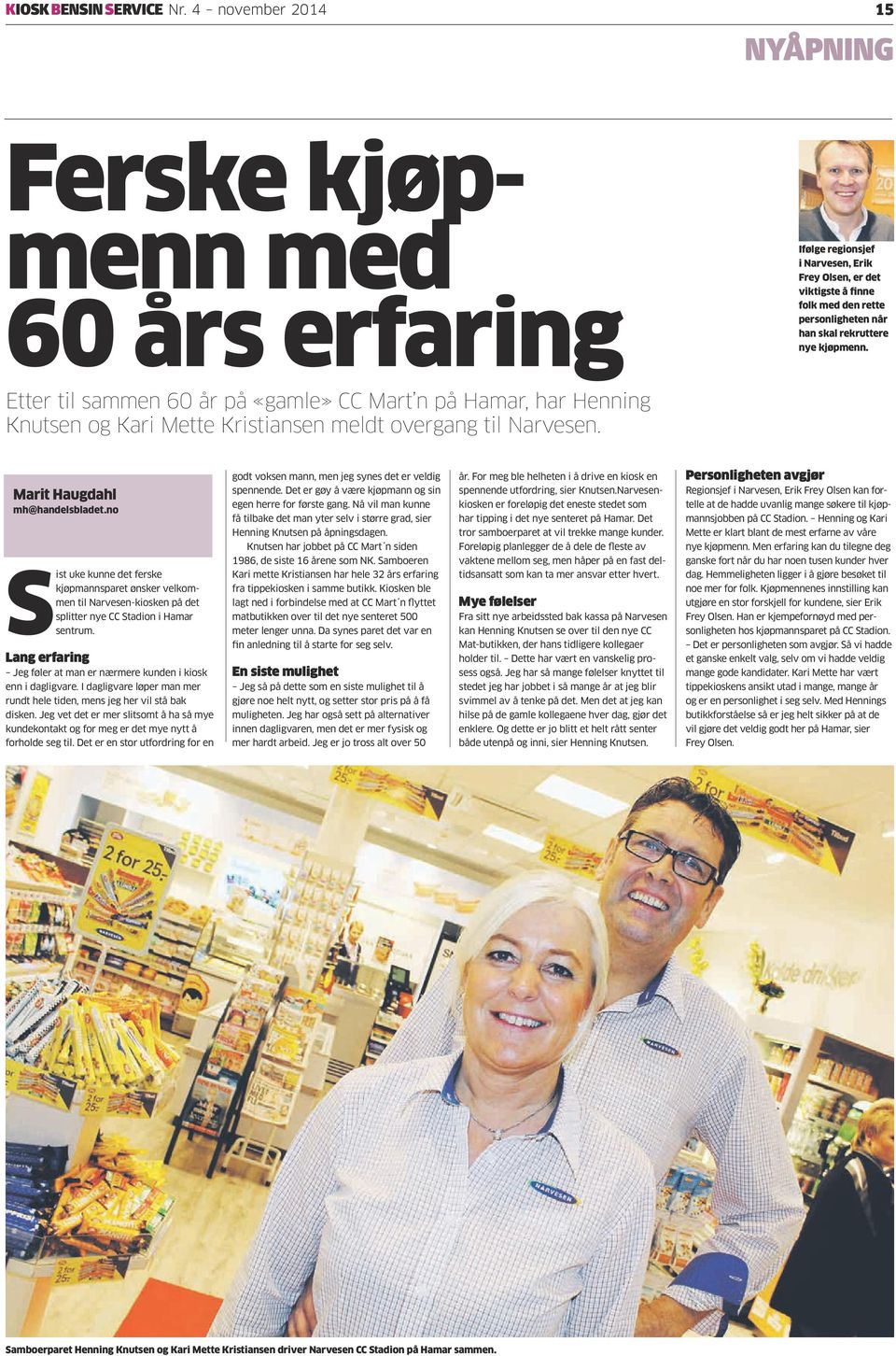 kjøpmenn. Etter til sammen 60 år på «gamle» CC Mart n på Hamar, har Henning Knutsen og Kari Mette Kristiansen meldt overgang til Narvesen. Marit Haugdahl mh@handelsbladet.