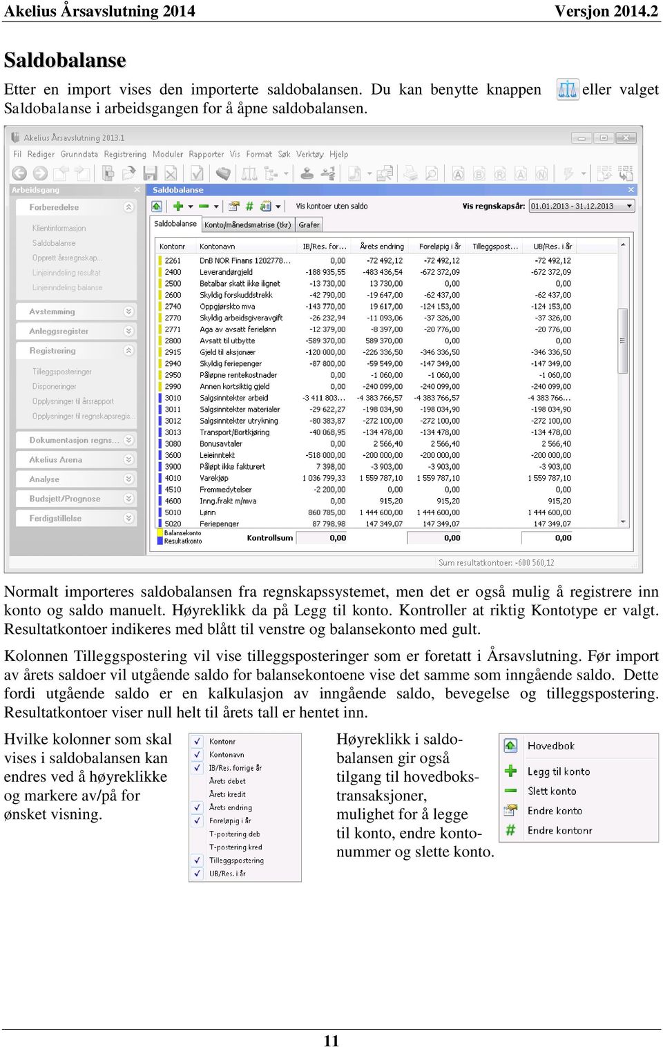 Kontroller at riktig Kontotype er valgt. Resultatkontoer indikeres med blått til venstre og balansekonto med gult.