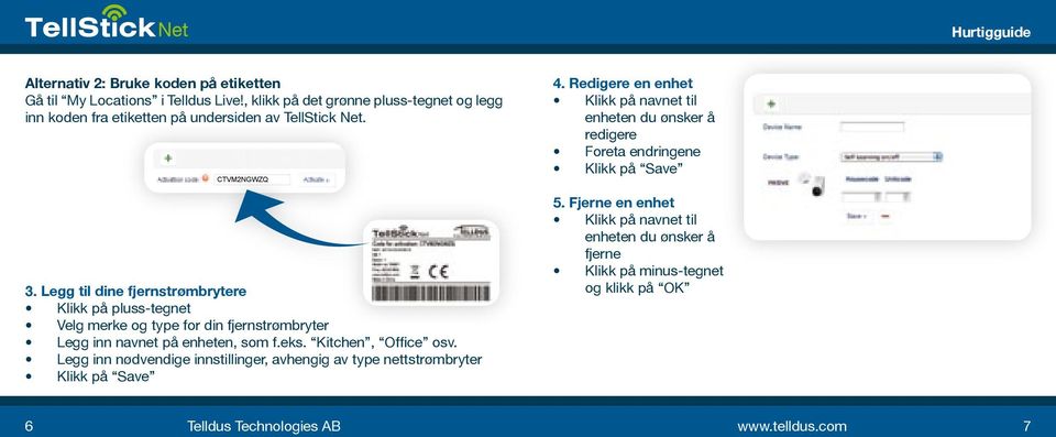 Legg til dine fjernstrømbrytere Klikk på pluss-tegnet Velg merke og type for din fjernstrømbryter Legg inn navnet på enheten, som f.eks. Kitchen, Office osv.