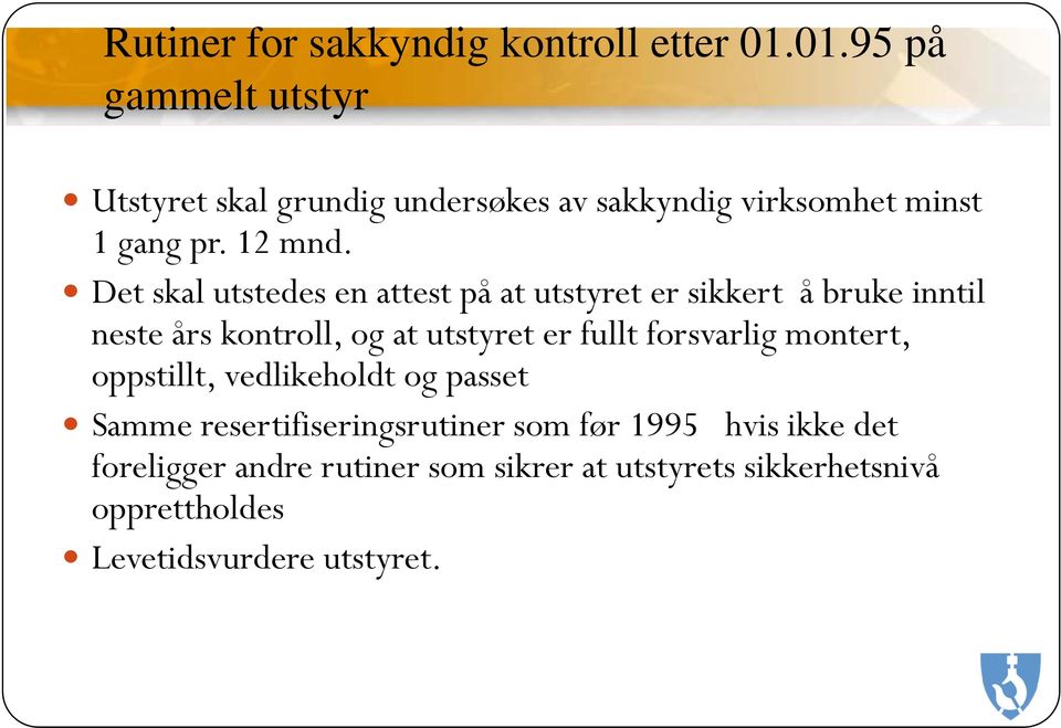 Det skal utstedes en attest på at utstyret er sikkert å bruke inntil neste års kontroll, og at utstyret er fullt