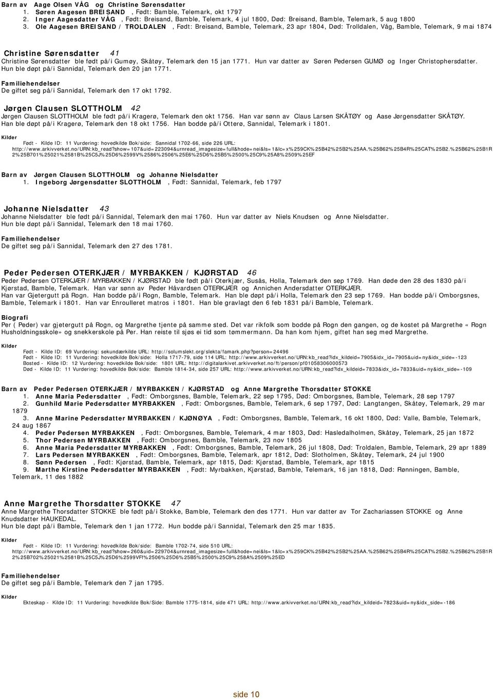 Ole Aagesen BREISAND / TROLDALEN, : Breisand, Bamble, Telemark, 23 apr 1804, Død: Trolldalen, Våg, Bamble, Telemark, 9 mai 1874 Christine Sørensdatter 41 Christine Sørensdatter ble født på/i Gumøy,