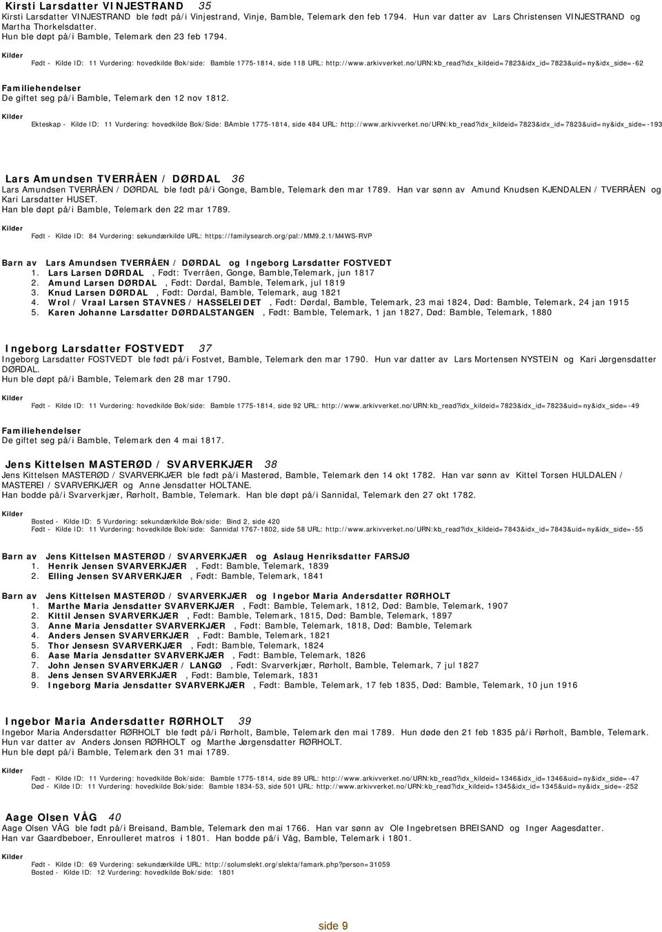 idx_kildeid=7823&idx_id=7823&uid=ny&idx_side=-62 De giftet seg på/i Bamble, Telemark den 12 nov 1812. Ekteskap - 11 Vurdering: hovedkilde Bok/Side: BAmble 1775-1814, side 484 URL: http://www.