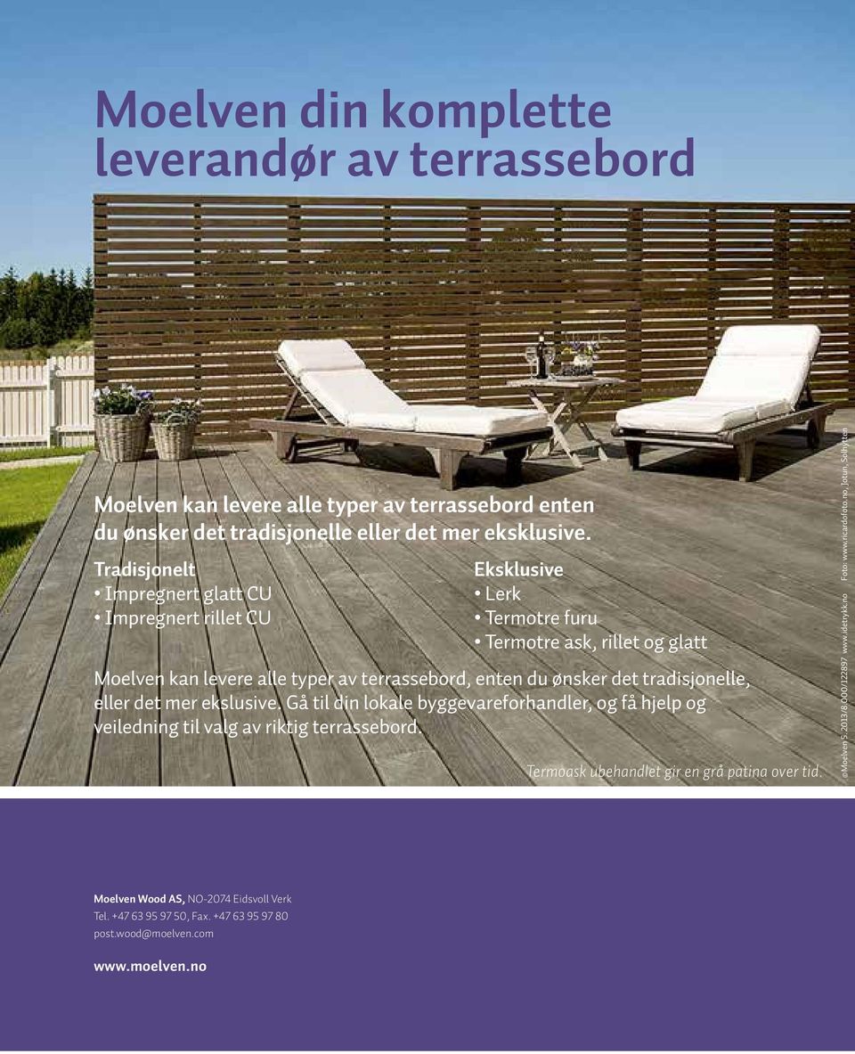 tradisjonelle, eller det mer ekslusive. Gå til din lokale byggevareforhandler, og få hjelp og veiledning til valg av riktig terrassebord.