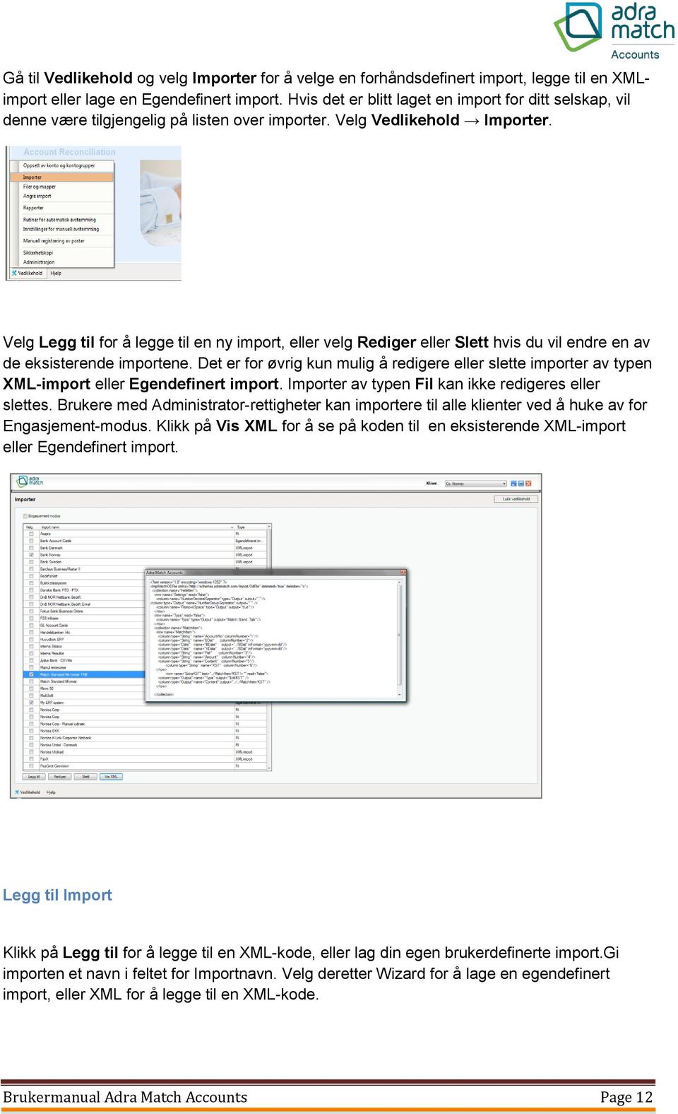 Velg Legg til for å legge til en ny import, eller velg Rediger eller Slett hvis du vil endre en av de eksisterende importene.