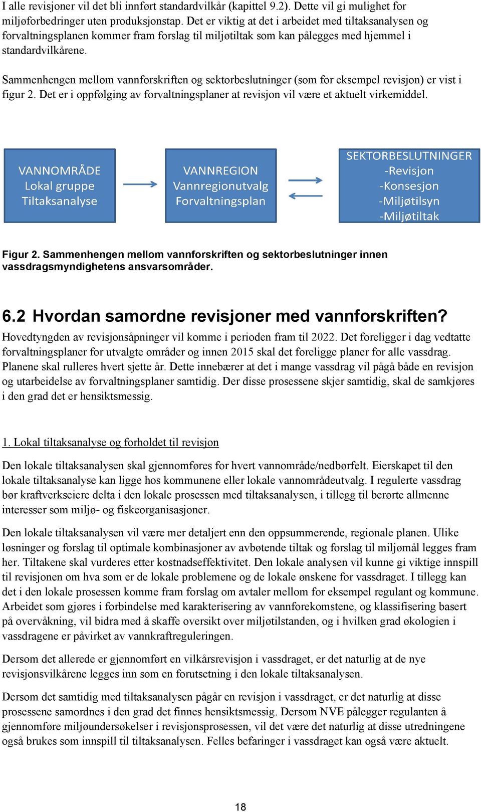 Sammenhengen mellom vannforskriften og sektorbeslutninger (som for eksempel revisjon) er vist i figur 2. Det er i oppfølging av forvaltningsplaner at revisjon vil være et aktuelt virkemiddel. Figur 2.