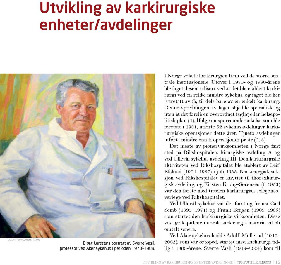 Utover i 1970- og 1980-årene ble faget desentralisert ved at det ble etablert karkirurgi ved en rekke mindre sykehus, og faget ble her ivaretatt av få, til dels bare av én enkelt karkirurg.