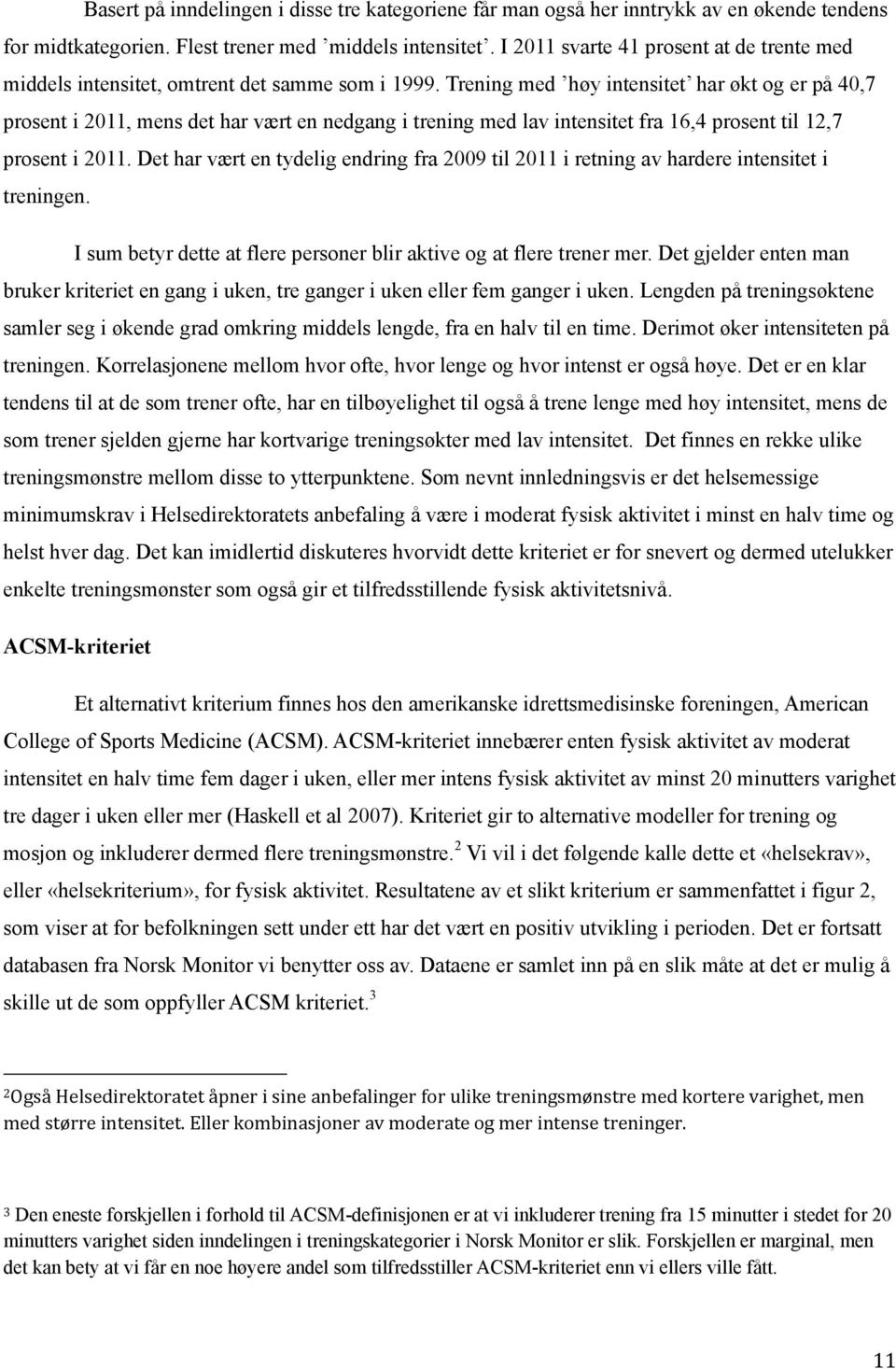 Trening med høy intensitet har økt og er på 4,7 prosent i 11, mens det har vært en nedgang i trening med lav intensitet fra 16,4 prosent til 12,7 prosent i 11.