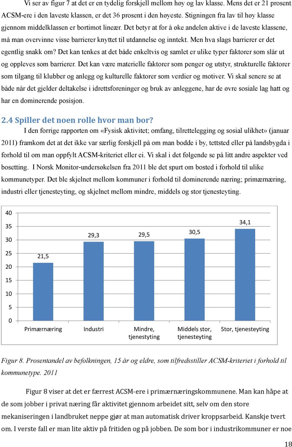 Det betyr at for å øke andelen aktive i de laveste klassene, må man overvinne visse barrierer knyttet til utdannelse og inntekt. Men hva slags barrierer er det egentlig snakk om?