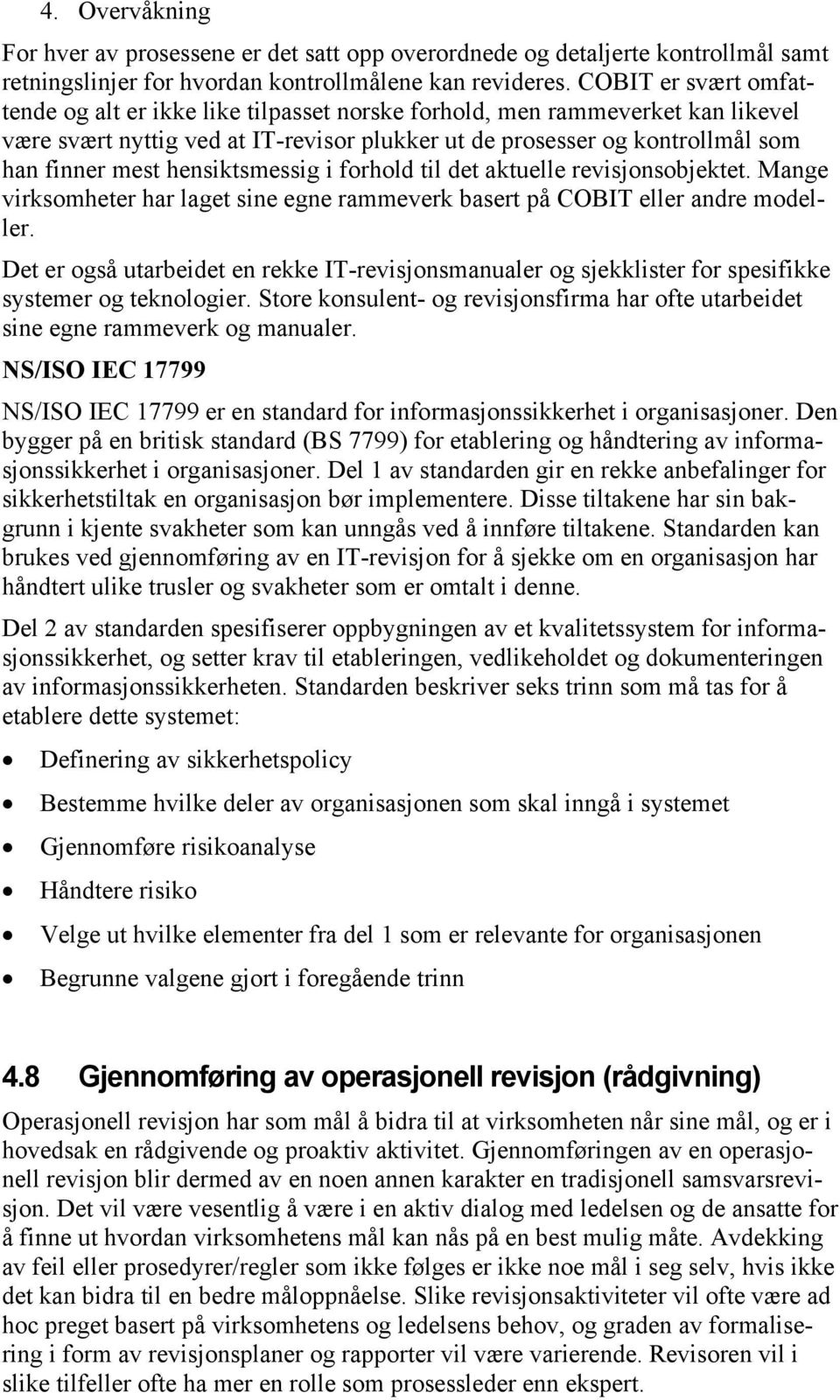 hensiktsmessig i forhold til det aktuelle revisjonsobjektet. Mange virksomheter har laget sine egne rammeverk basert på COBIT eller andre modeller.