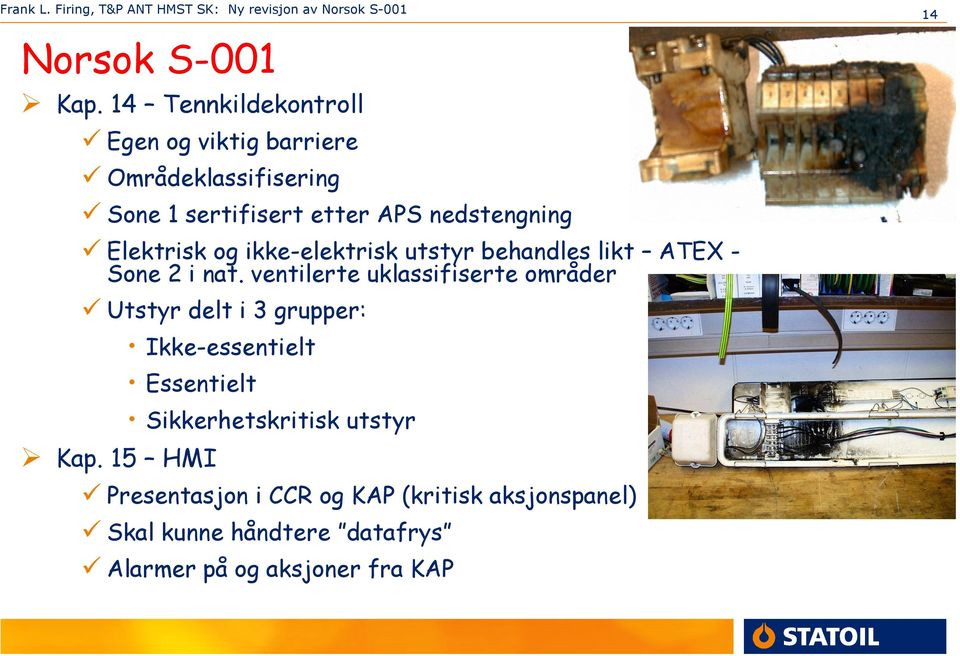 Elektrisk og ikke-elektrisk utstyr behandles likt ATEX - Sone 2 i nat.