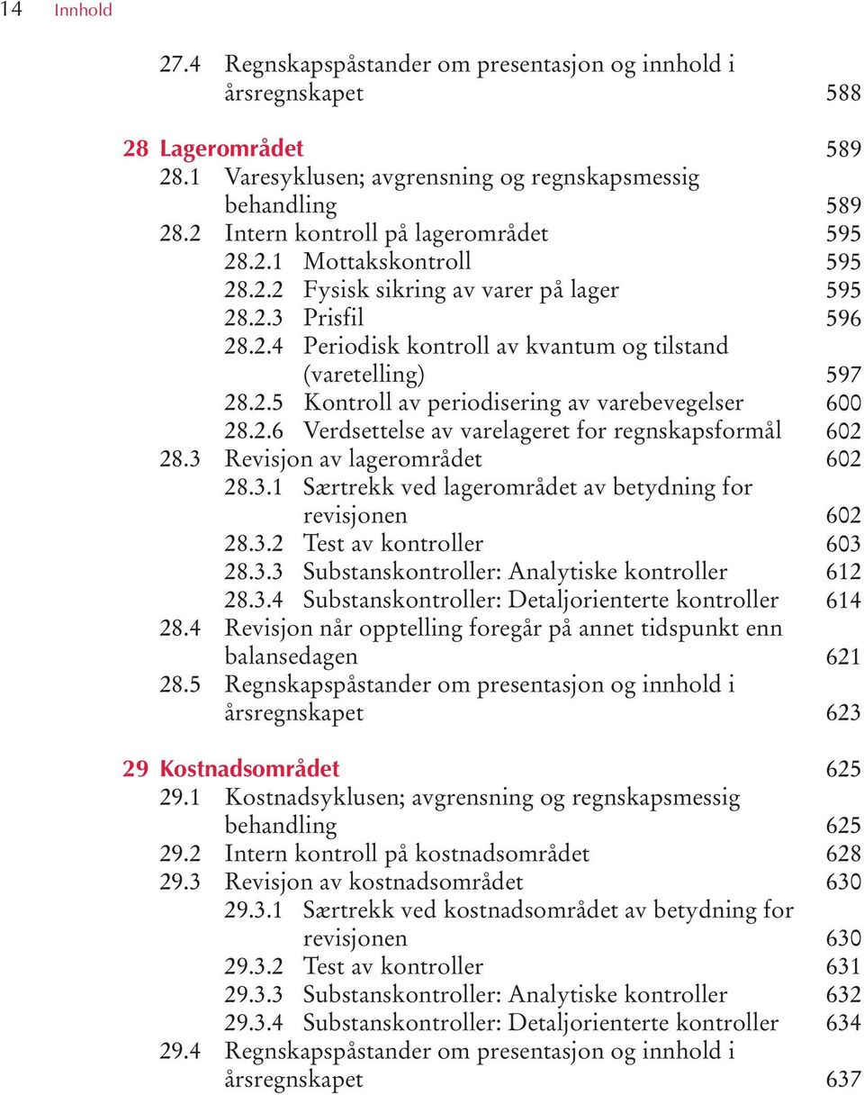 3 Revisjon av lagerområdet 28.3.1 Særtrekk ved lagerområdet av betydning for 28.3.2 Test av kontroller 28.3.3 Substanskontroller: Analytiske kontroller 28.3.4 Substanskontroller: Detaljorienterte kontroller 28.