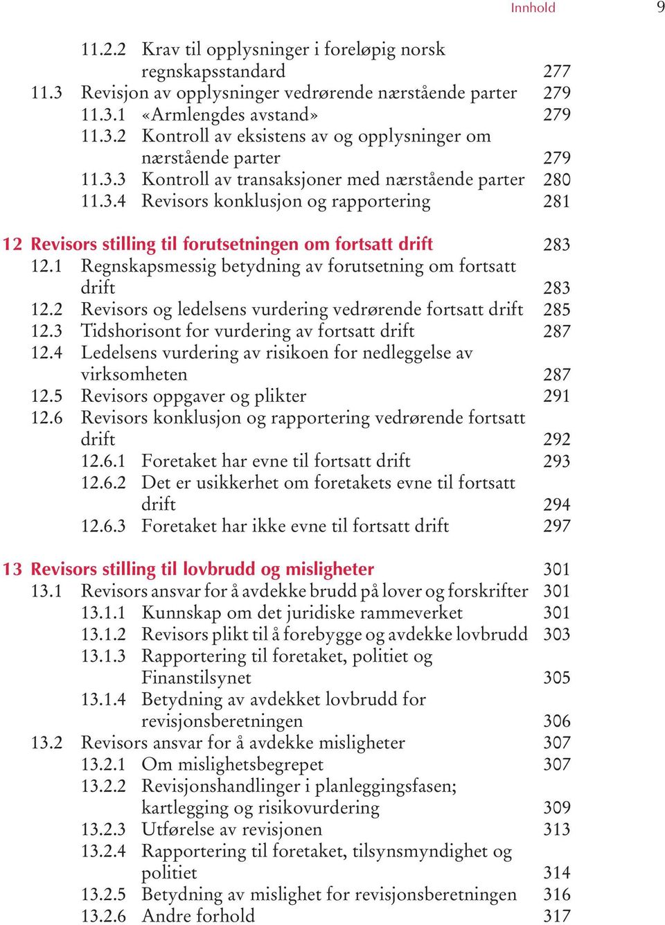 1 Regnskapsmessig betydning av forutsetning om fortsatt drift 12.2 Revisors og ledelsens vurdering vedrørende fortsatt drift 12.3 Tidshorisont for vurdering av fortsatt drift 12.