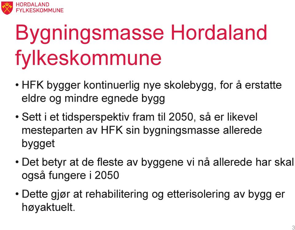 av HFK sin bygningsmasse allerede bygget Det betyr at de fleste av byggene vi nå allerede har