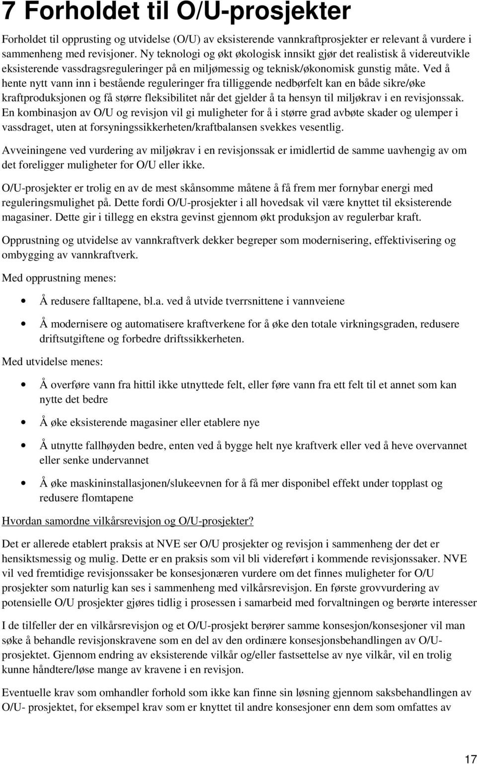 Ved å hente nytt vann inn i bestående reguleringer fra tilliggende nedbørfelt kan en både sikre/øke kraftproduksjonen og få større fleksibilitet når det gjelder å ta hensyn til miljøkrav i en