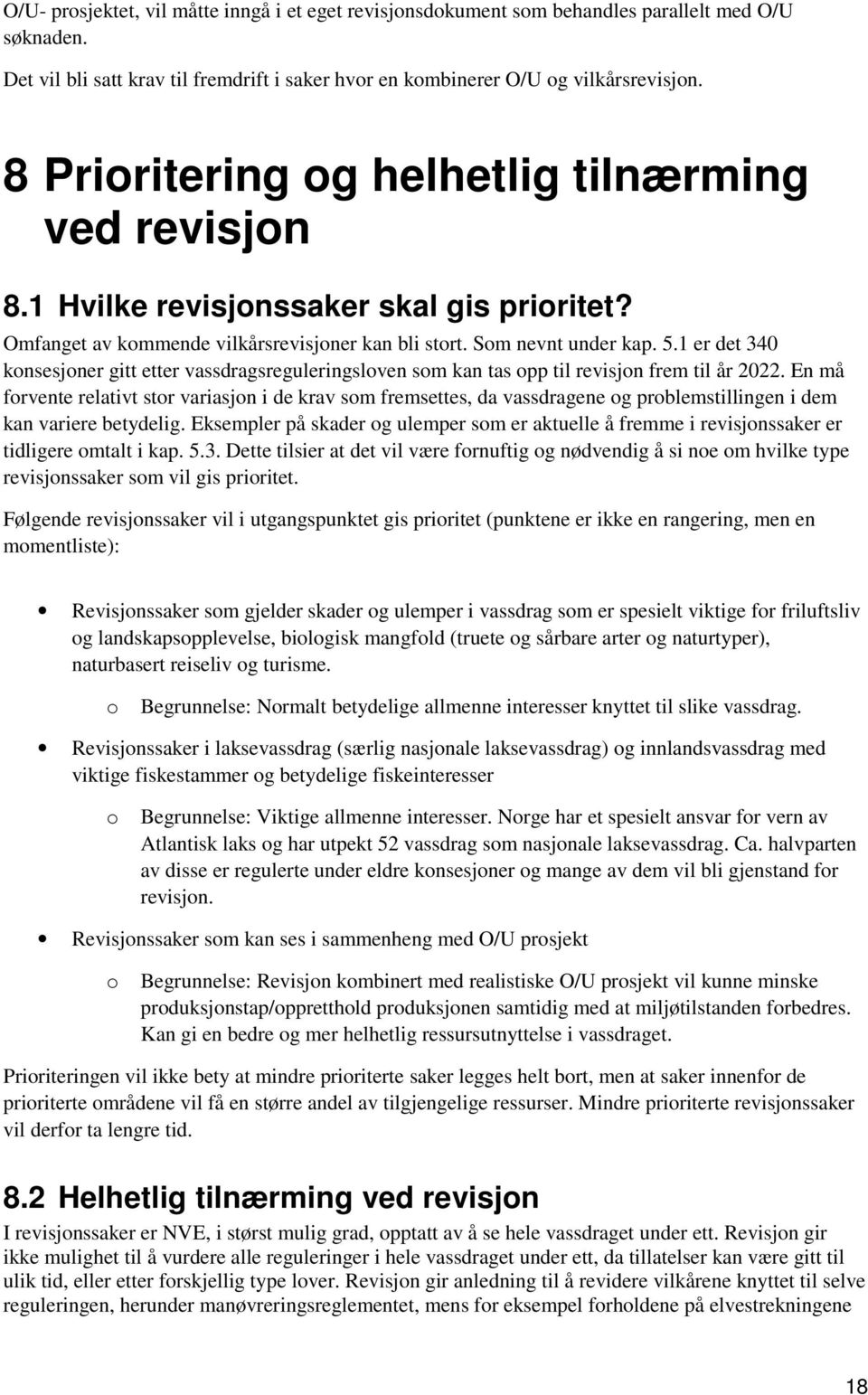 1 er det 340 konsesjoner gitt etter vassdragsreguleringsloven som kan tas opp til revisjon frem til år 2022.