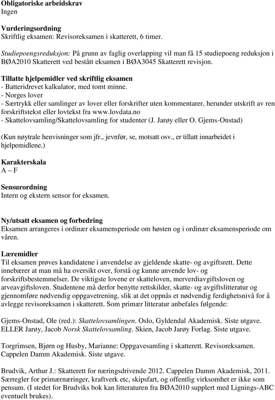 Tillatte hjelpemidler ved skriftlig eksamen - Batteridrevet kalkulator, med tomt minne.