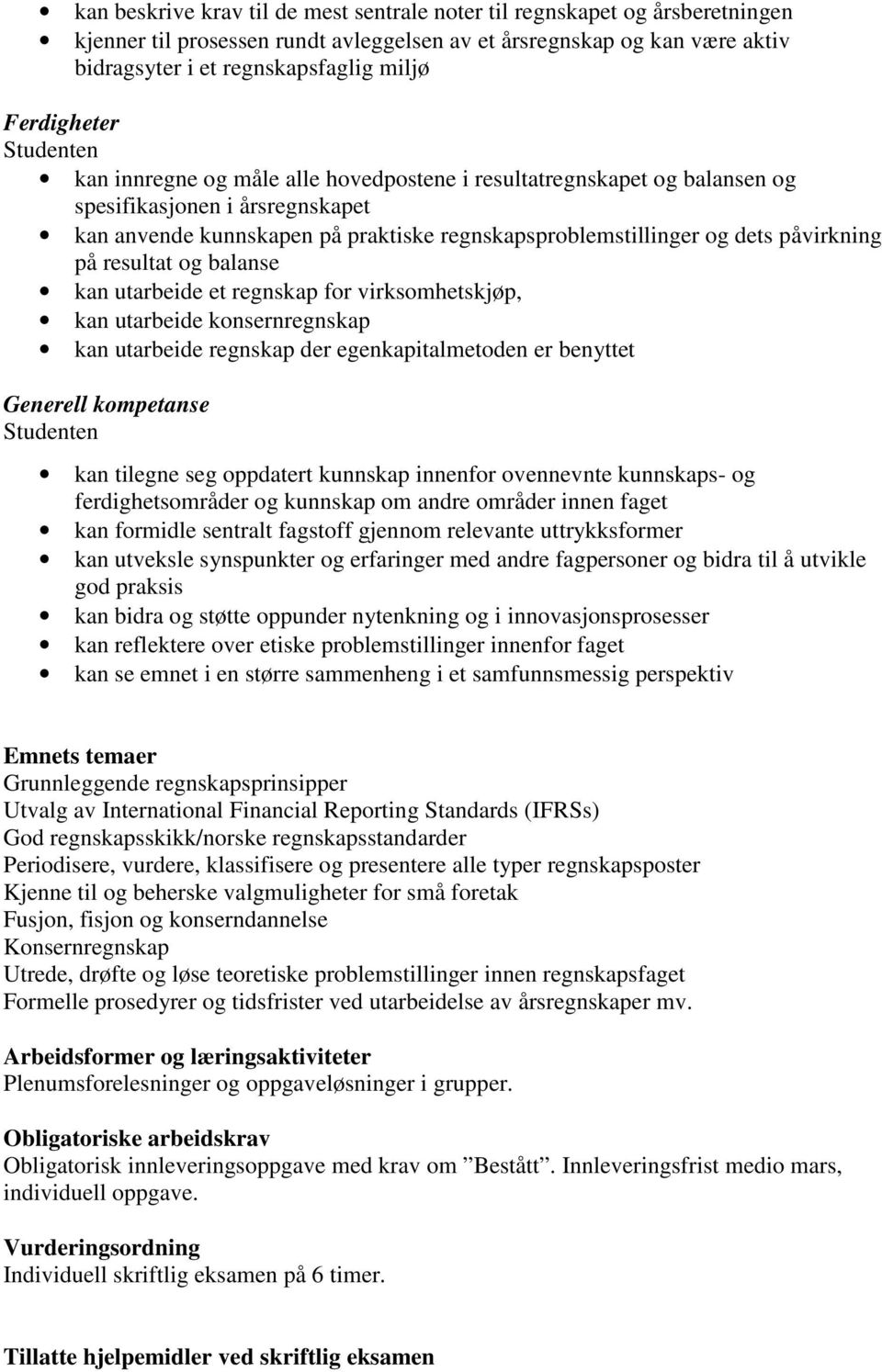 påvirkning på resultat og balanse kan utarbeide et regnskap for virksomhetskjøp, kan utarbeide konsernregnskap kan utarbeide regnskap der egenkapitalmetoden er benyttet Generell kompetanse kan