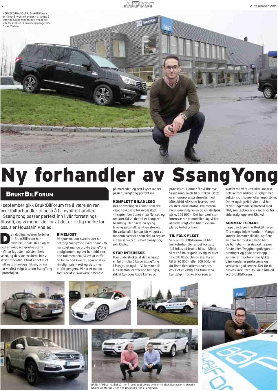 - SsangYong passer perfekt inn i vår forretningsfilosofi, og vi mener derfor at det er riktig merke for oss, sier Houssain Khaled.