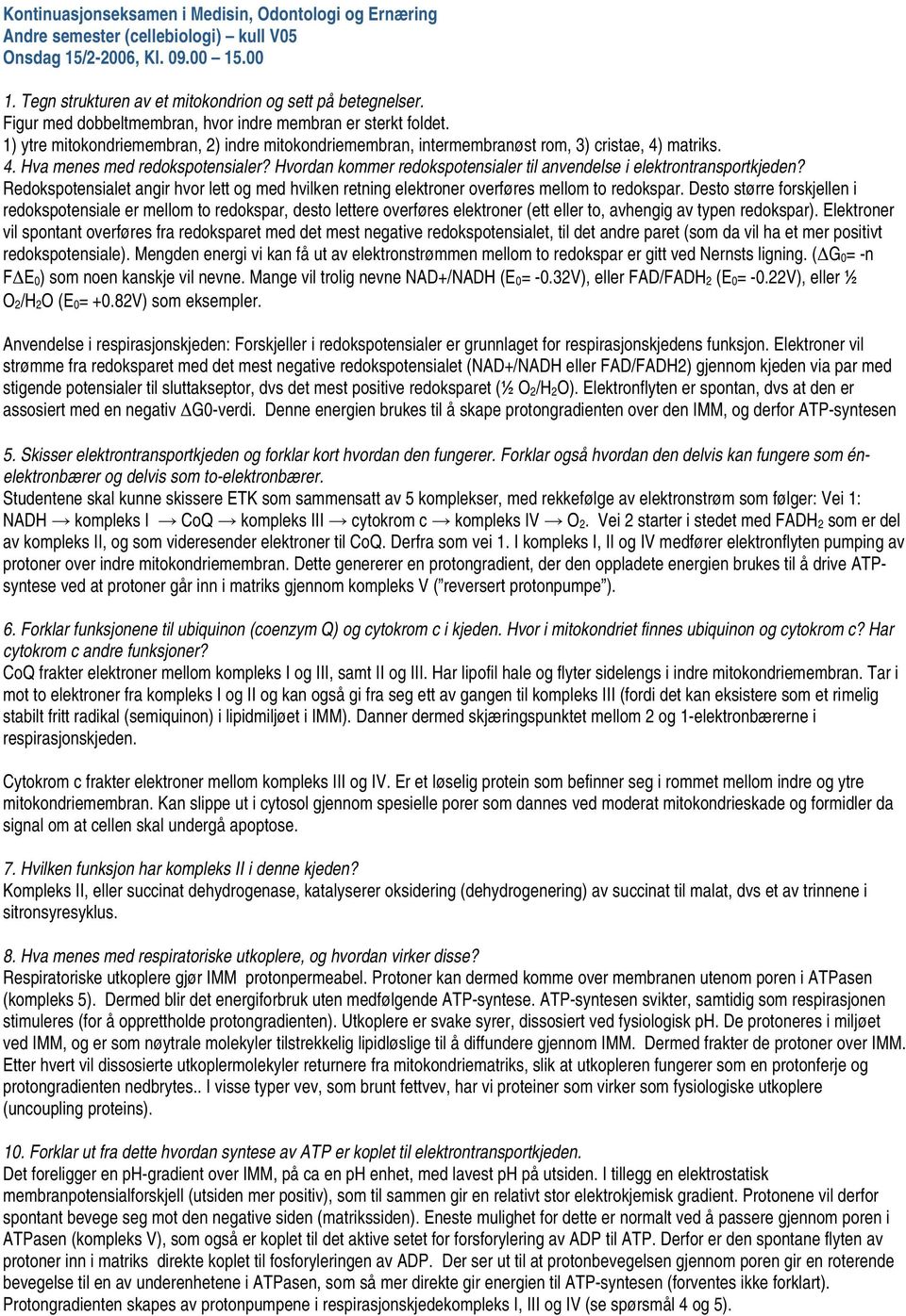 Hvordan kommer redokspotensialer til anvendelse i elektrontransportkjeden? Redokspotensialet angir hvor lett og med hvilken retning elektroner overføres mellom to redokspar.