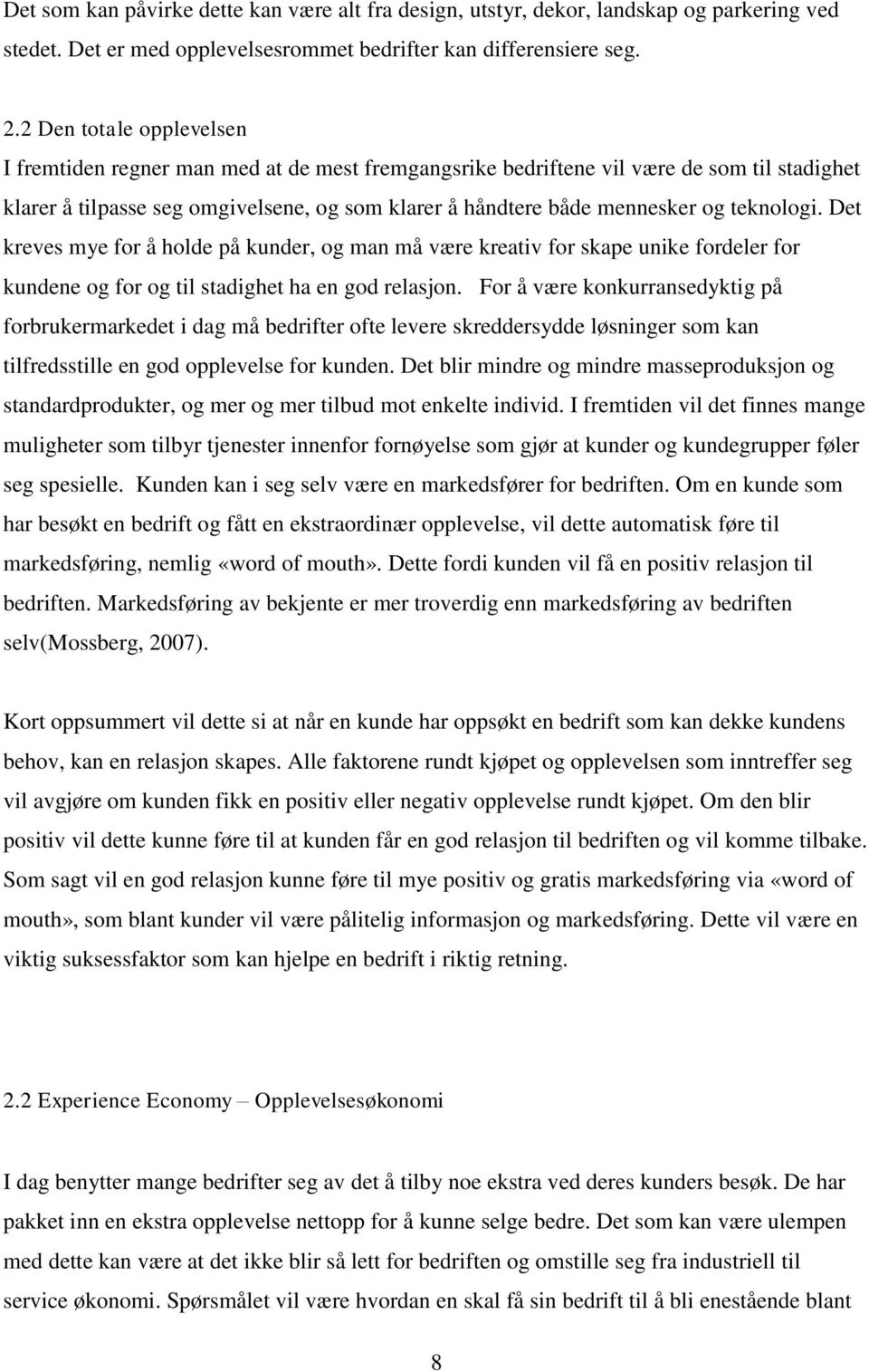 teknologi. Det kreves mye for å holde på kunder, og man må være kreativ for skape unike fordeler for kundene og for og til stadighet ha en god relasjon.