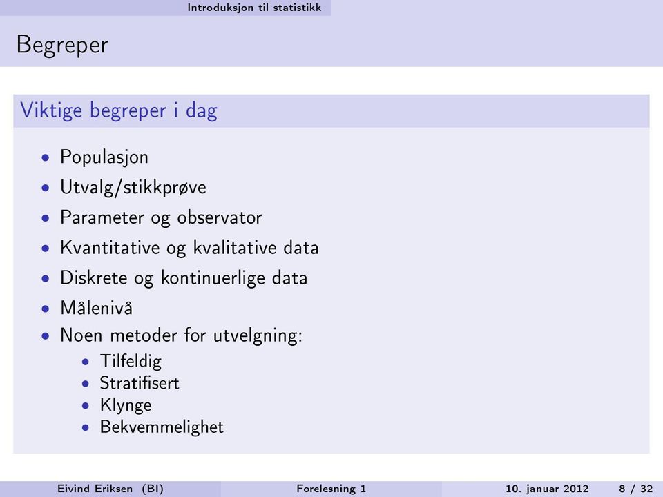 Diskrete og kontinuerlige data Målenivå Noen metoder for utvelgning: Tilfeldig