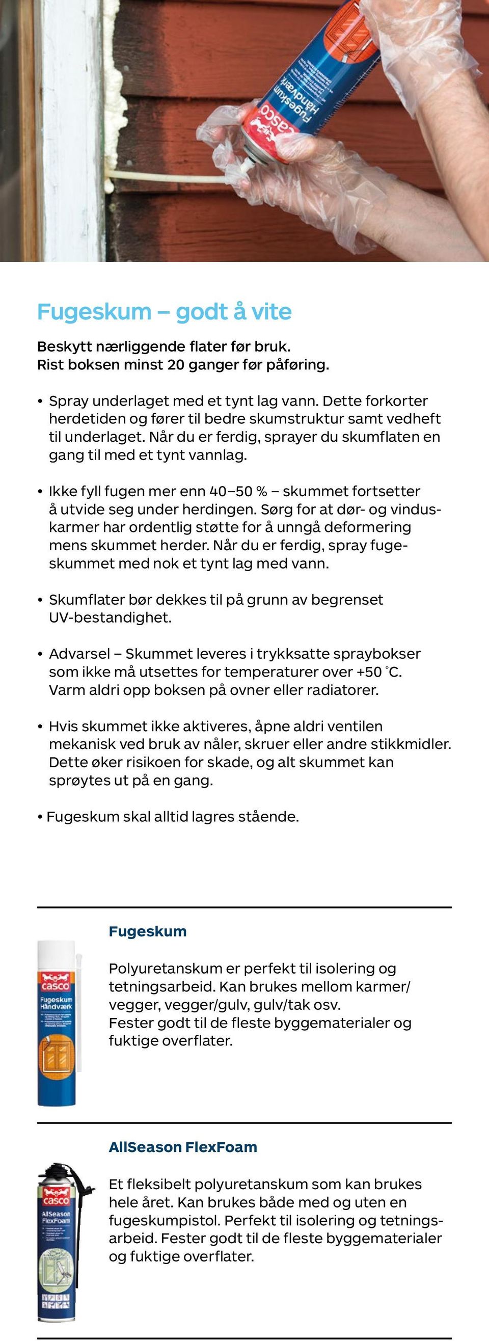 Ikke fyll fugen mer enn 40 50 % skummet fortsetter å utvide seg under herdingen. Sørg for at dør- og vinduskarmer har ordentlig støtte for å unngå deformering mens skummet herder.