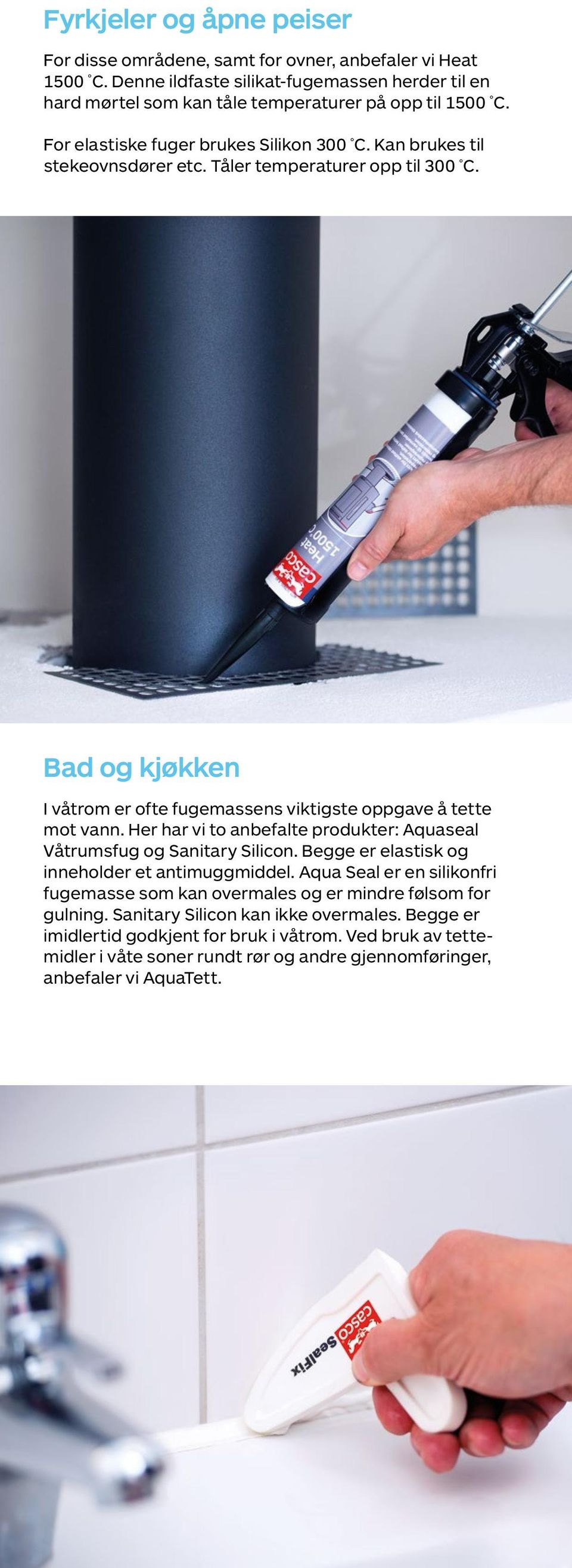 Her har vi to anbefalte produkter: Aquaseal Våtrumsfug og Sanitary Silicon. Begge er elastisk og inneholder et antimuggmiddel.