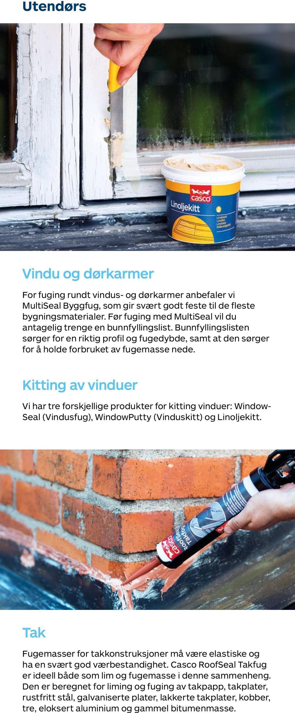 Kitting av vinduer Vi har tre forskjellige produkter for kitting vinduer: Window- Seal (Vindusfug), WindowPutty (Vinduskitt) og Linoljekitt.