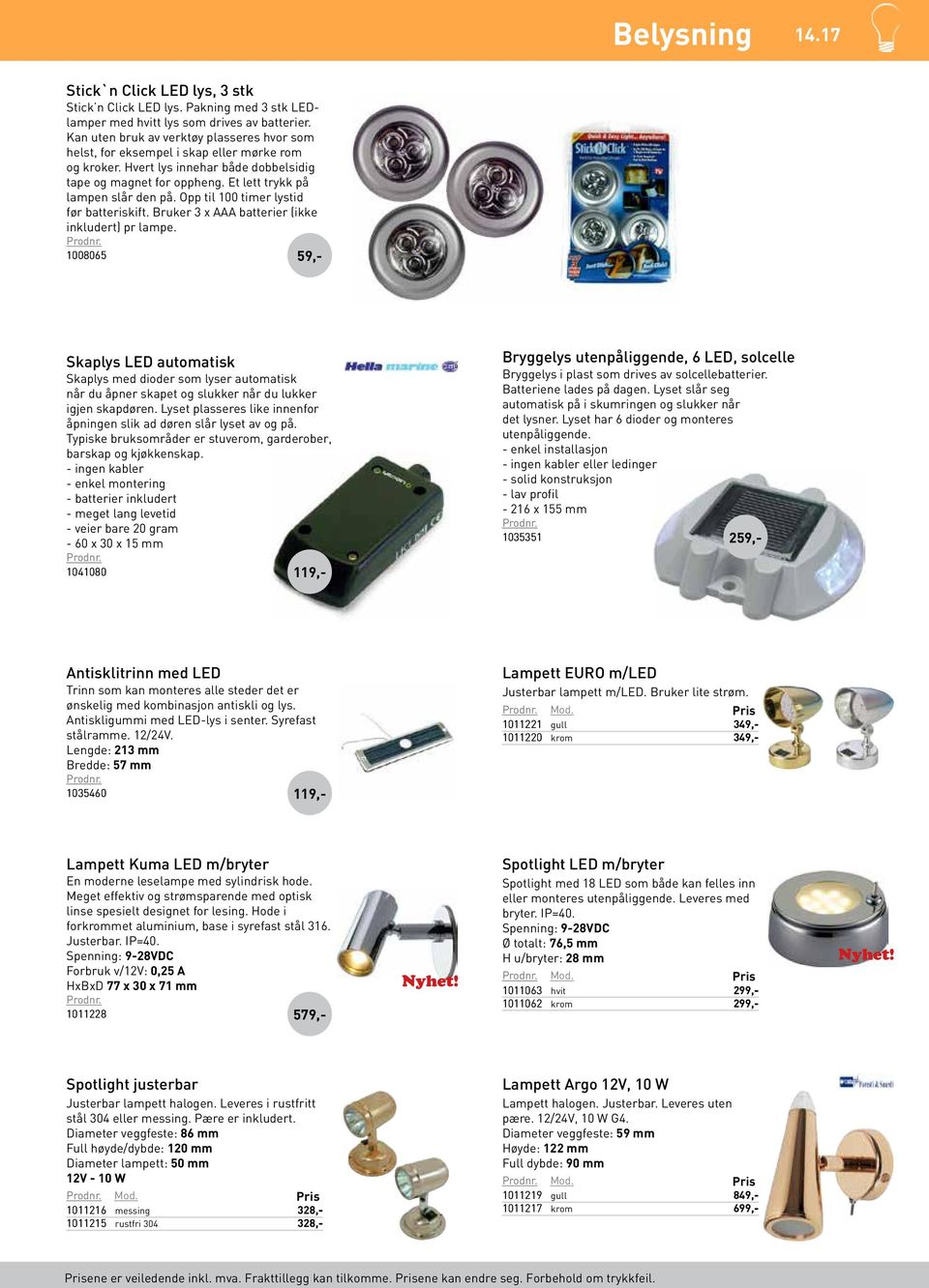 Opp til 100 timer lystid før batteriskift. Bruker 3 x AAA batterier (ikke inkludert) pr lampe.