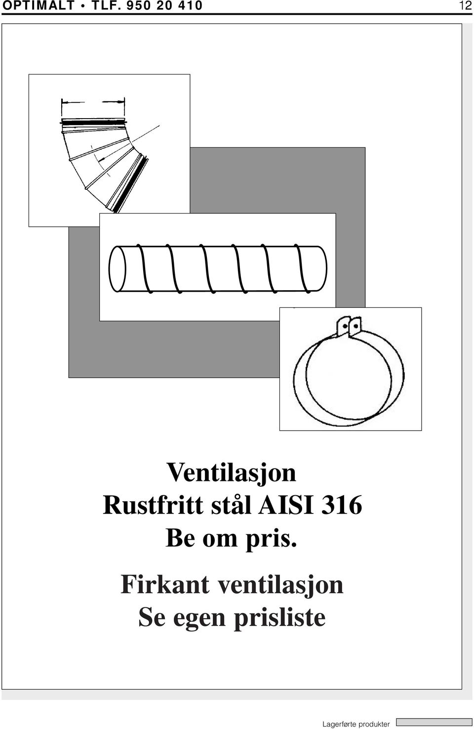 Rustfritt stål AISI 316 Be om