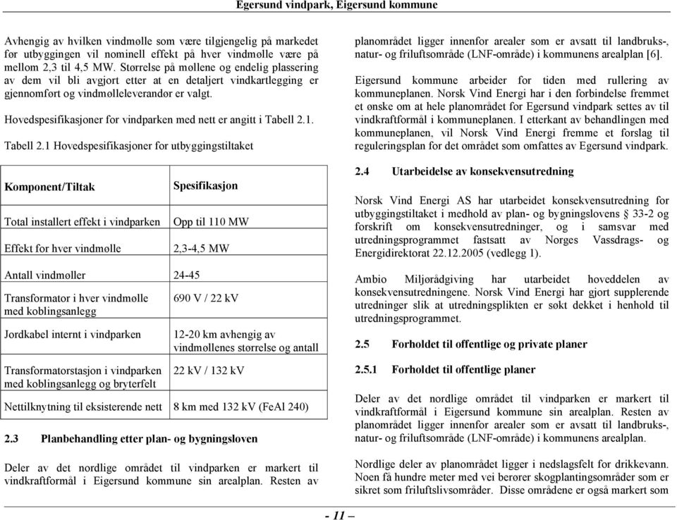 Hovedspesifikasjoner for vindparken med nett er angitt i Tabell 2.