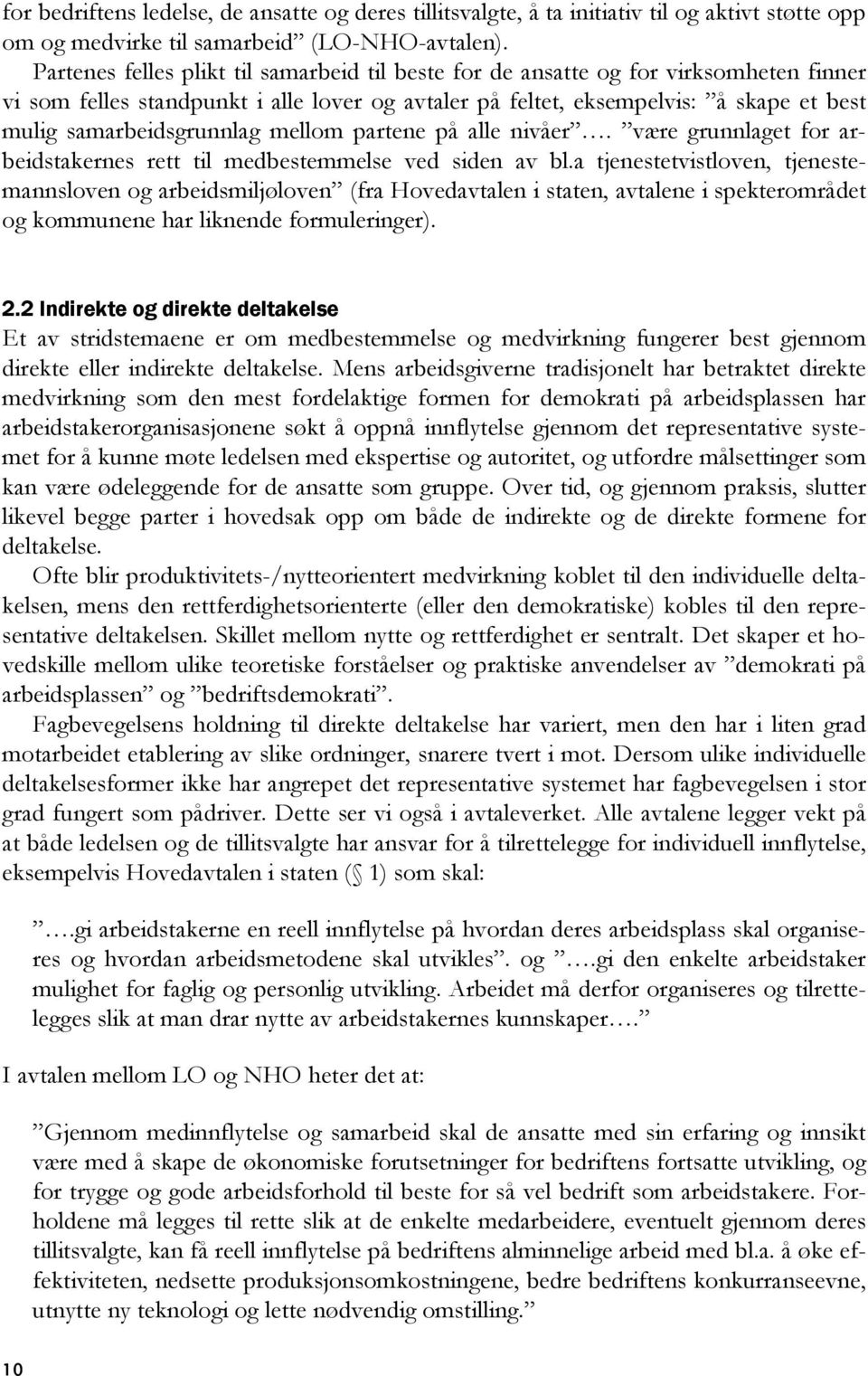 samarbeidsgrunnlag mellom partene på alle nivåer. være grunnlaget for arbeidstakernes rett til medbestemmelse ved siden av bl.