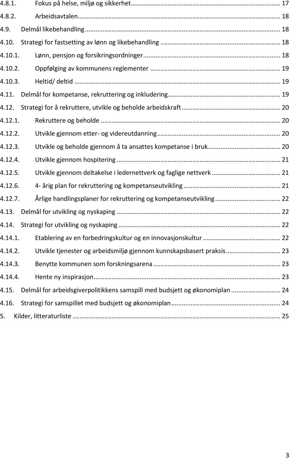 Strategi for å rekruttere, utvikle og beholde arbeidskraft... 20 4.12.1. Rekruttere og beholde... 20 4.12.2. Utvikle gjennom etter- og videreutdanning... 20 4.12.3.