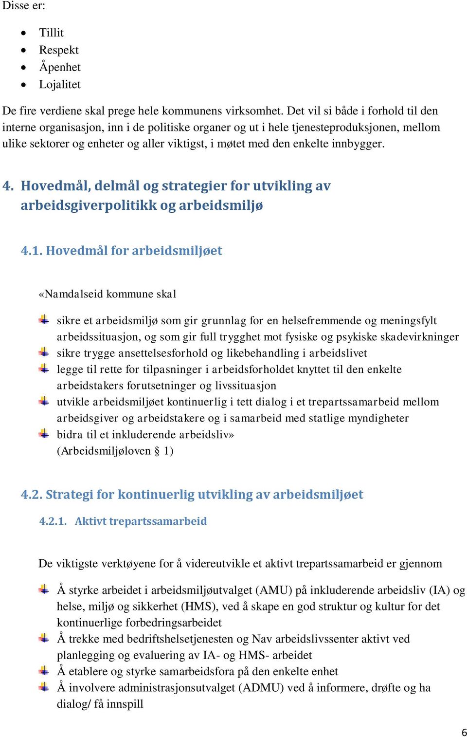 innbygger. 4. Hovedmål, delmål og strategier for utvikling av arbeidsgiverpolitikk og arbeidsmiljø 4.1.