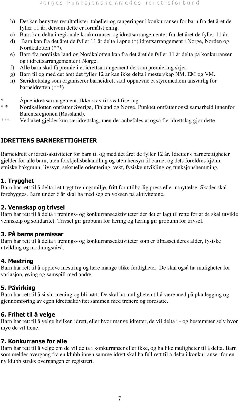 d) Barn kan fra det året de fyller 11 år delta i åpne (*) idrettsarrangement i Norge, Norden og Nordkalotten (**).