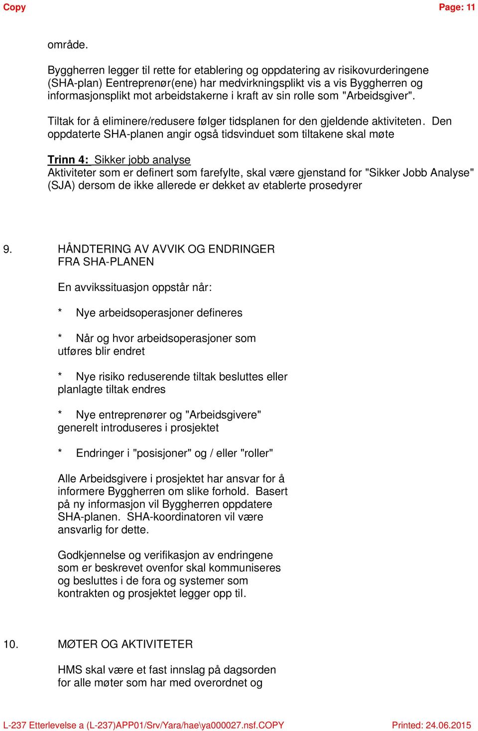 av sin rolle som "Arbeidsgiver". Tiltak for å eliminere/redusere følger tidsplanen for den gjeldende aktiviteten.