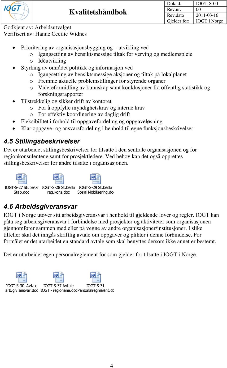 forskningsrapporter Tilstrekkelig og sikker drift av kontoret o For å oppfylle myndighetskrav og interne krav o For effektiv koordinering av daglig drift Fleksibilitet i forhold til oppgavefordeling