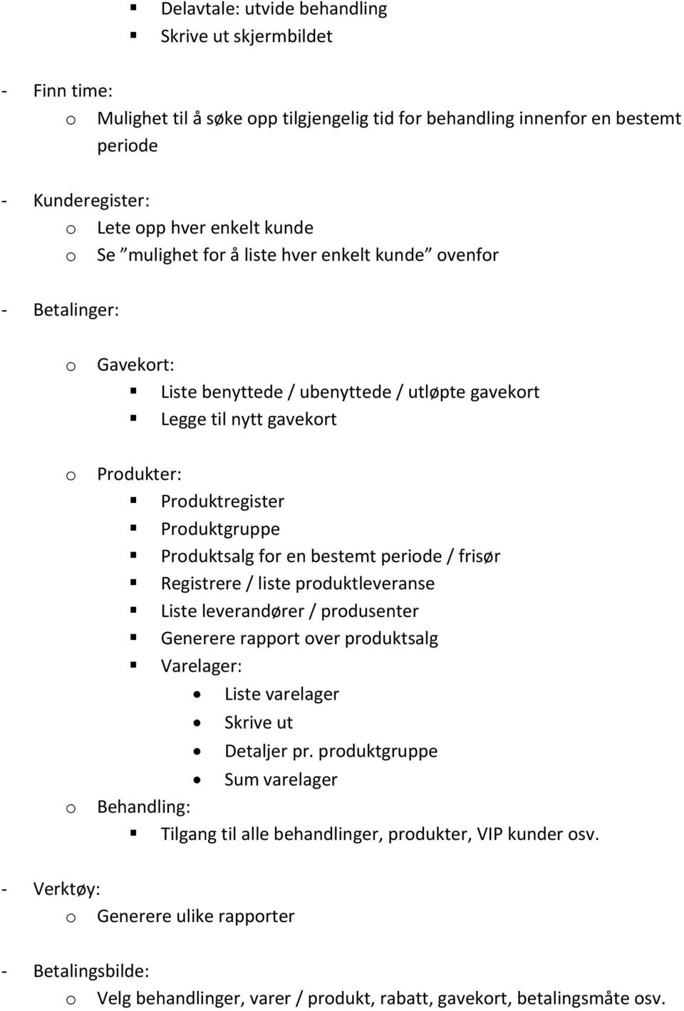 bestemt peride / frisør Registrere / liste prduktleveranse Liste leverandører / prdusenter Generere rapprt ver prduktsalg Varelager: Liste varelager Skrive ut Detaljer pr.