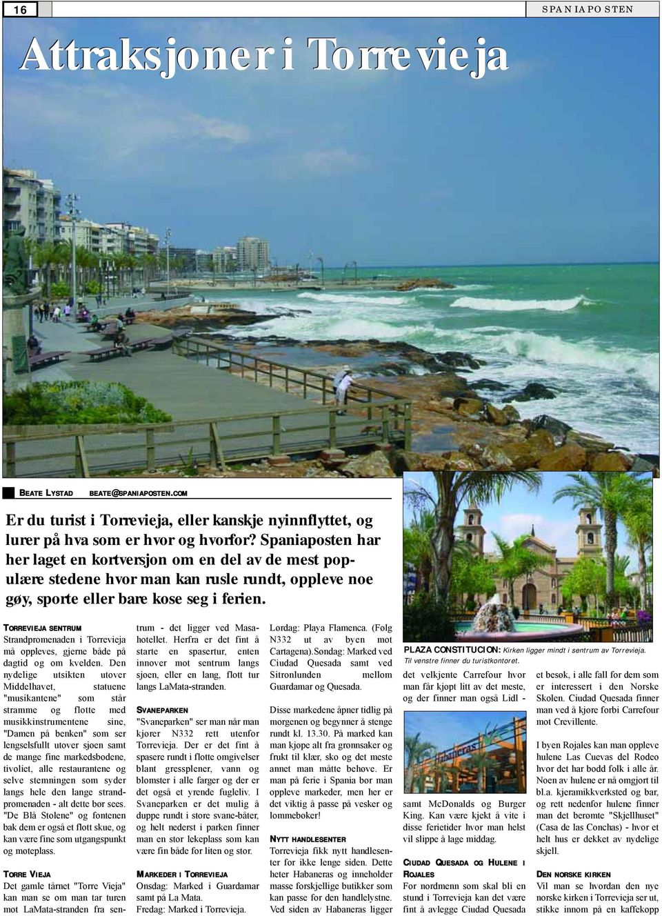 TORREVIEJA SENTRUM Strandpromenaden i Torrevieja må oppleves, gjerne både på dagtid og om kvelden.