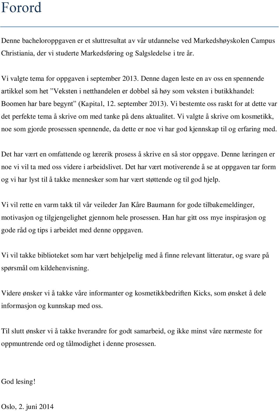 Denne dagen leste en av oss en spennende artikkel som het Veksten i netthandelen er dobbel så høy som veksten i butikkhandel: Boomen har bare begynt (Kapital, 12. september 2013).