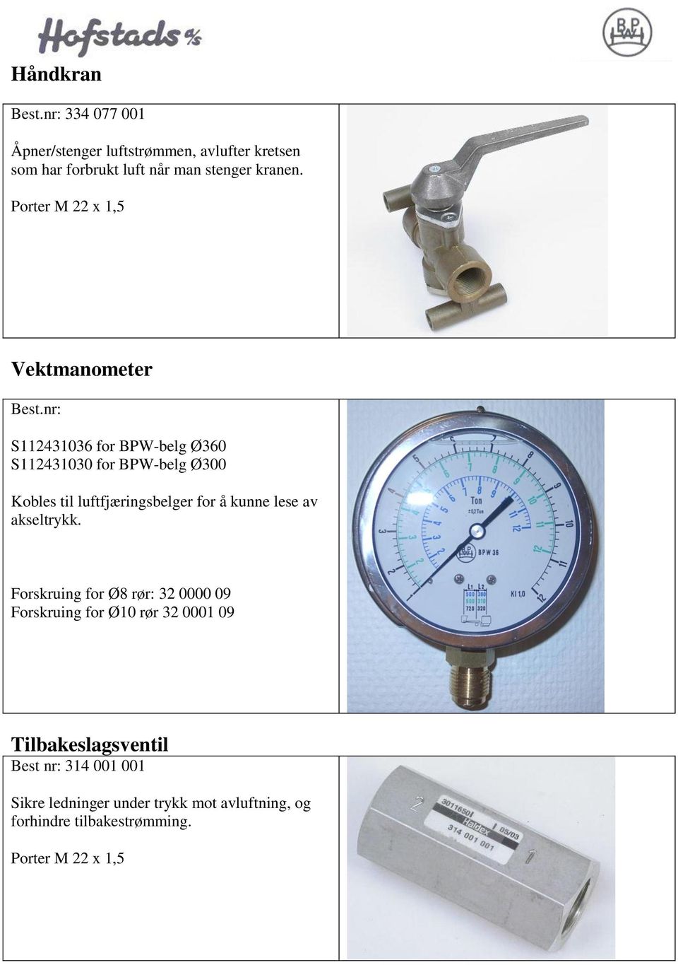 nr: S112431036 for BPW-belg Ø360 S112431030 for BPW-belg Ø300 Kobles til luftfjæringsbelger for å kunne lese av