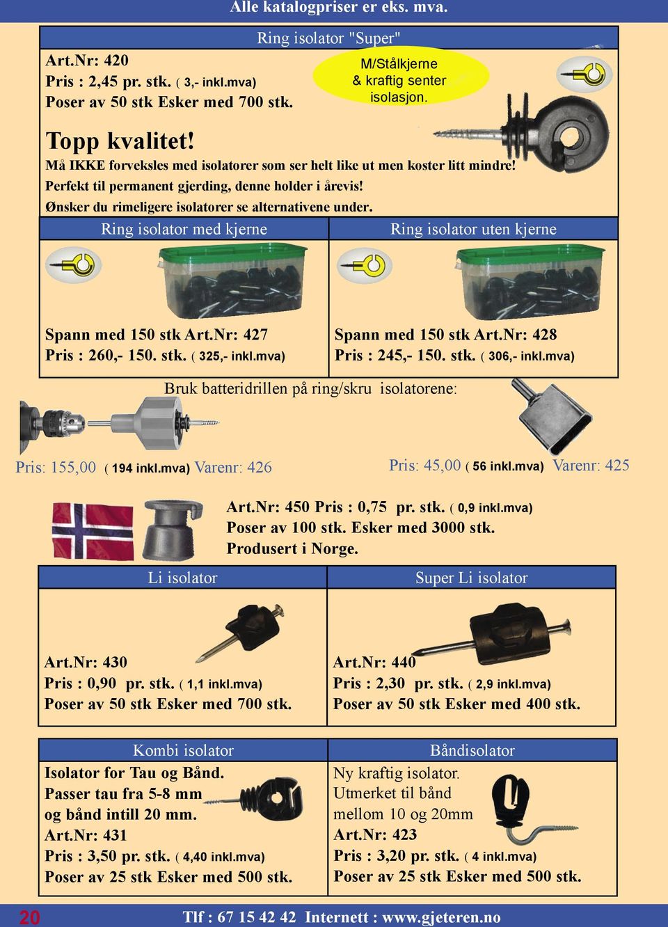 Ring isolator uten kjerne Spann med 150 stk Art.Nr: 427 Pris : 260,- 150. stk. ( 325,- inkl.mva) Spann med 150 stk Art.Nr: 428 Pris : 245,- 150. stk. ( 306,- inkl.