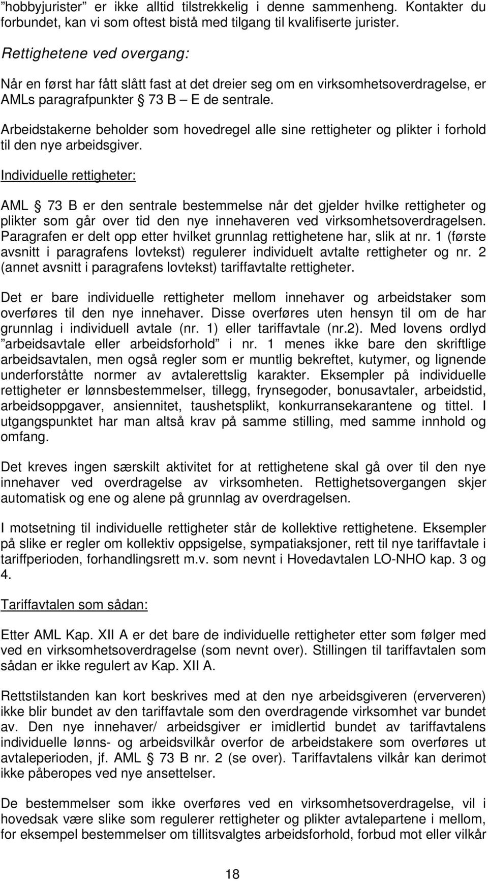 Arbeidstakerne beholder som hovedregel alle sine rettigheter og plikter i forhold til den nye arbeidsgiver.