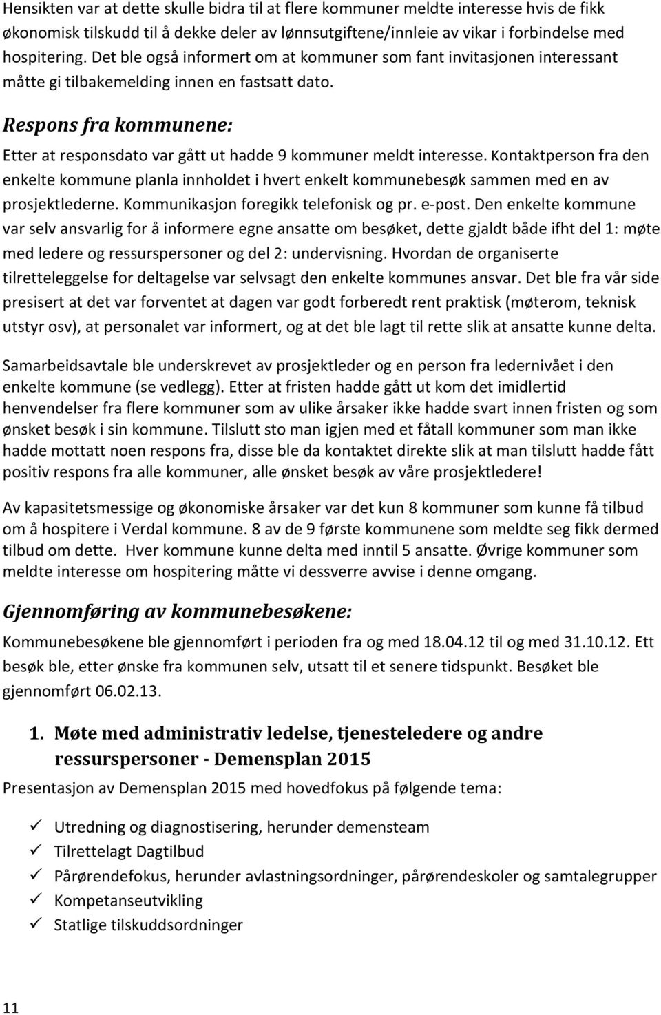 Respons fra kommunene: Etter at responsdato var gått ut hadde 9 kommuner meldt interesse.