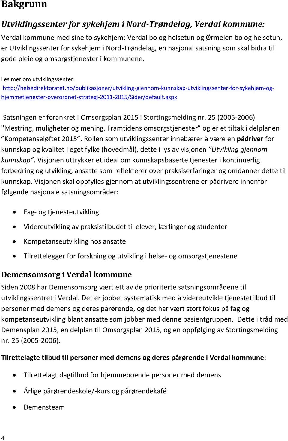 no/publikasjoner/utvikling-gjennom-kunnskap-utviklingssenter-for-sykehjem-oghjemmetjenester-overordnet-strategi-2011-2015/sider/default.