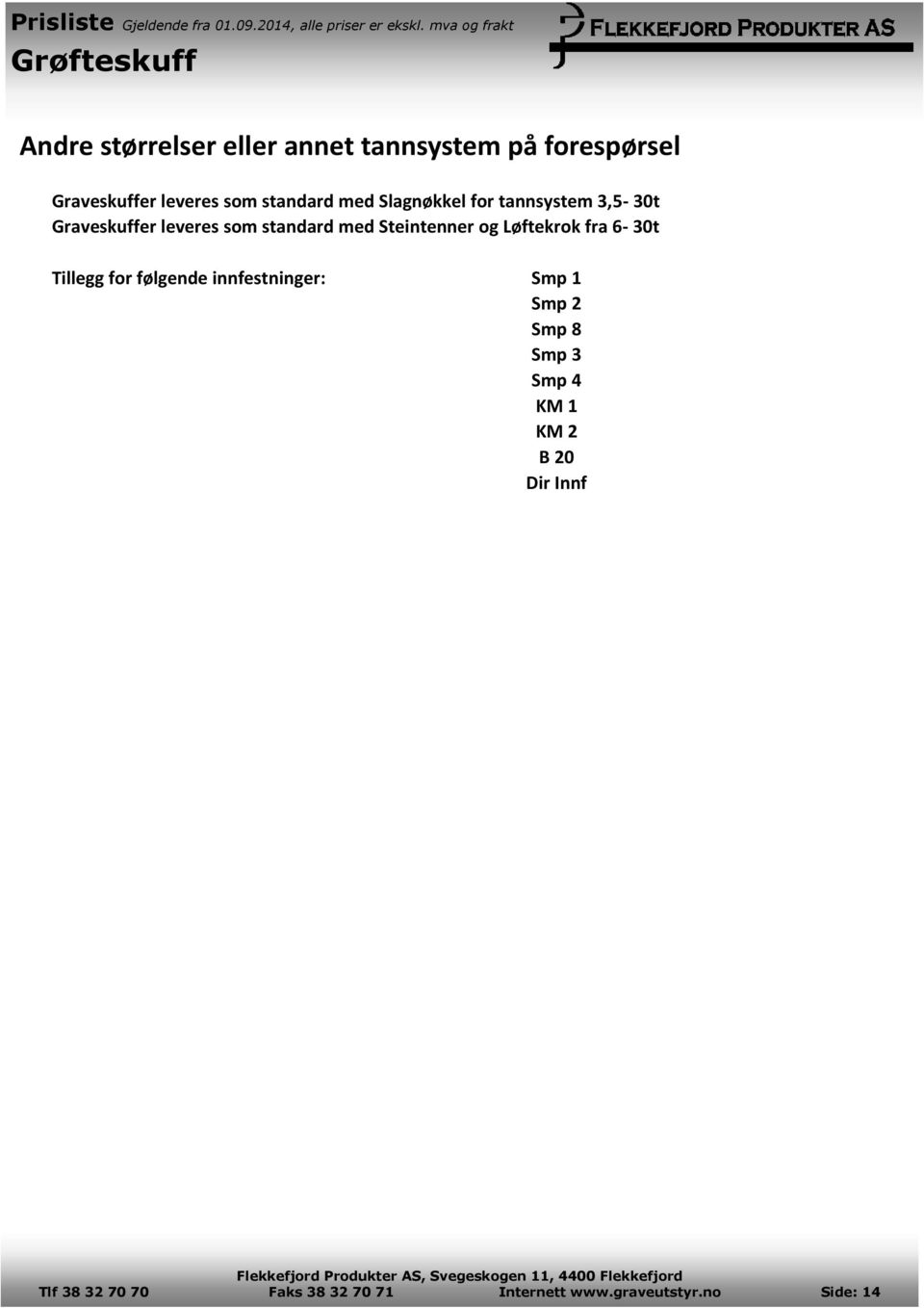 Steintenner og Løftekrok fra 6-30t Tillegg for følgende innfestninger: Smp 1 Smp 2 Smp 8 Smp