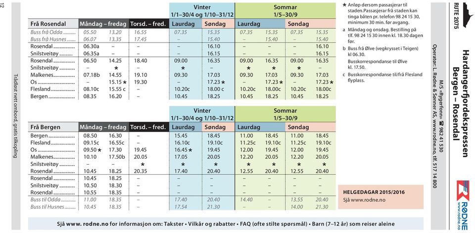 10 Snilstveitøy... 06.35a 16.15 16.15 Rosendal... 06.50 14.25 18.40 09.00 16.35 09.00 16.35 09.00 16.35 Snilstveitøy... Malkenes... 07.18b 14.55 19.10 09.30 17.03 09.30 17.03 09.30 17.03 Os... 15.