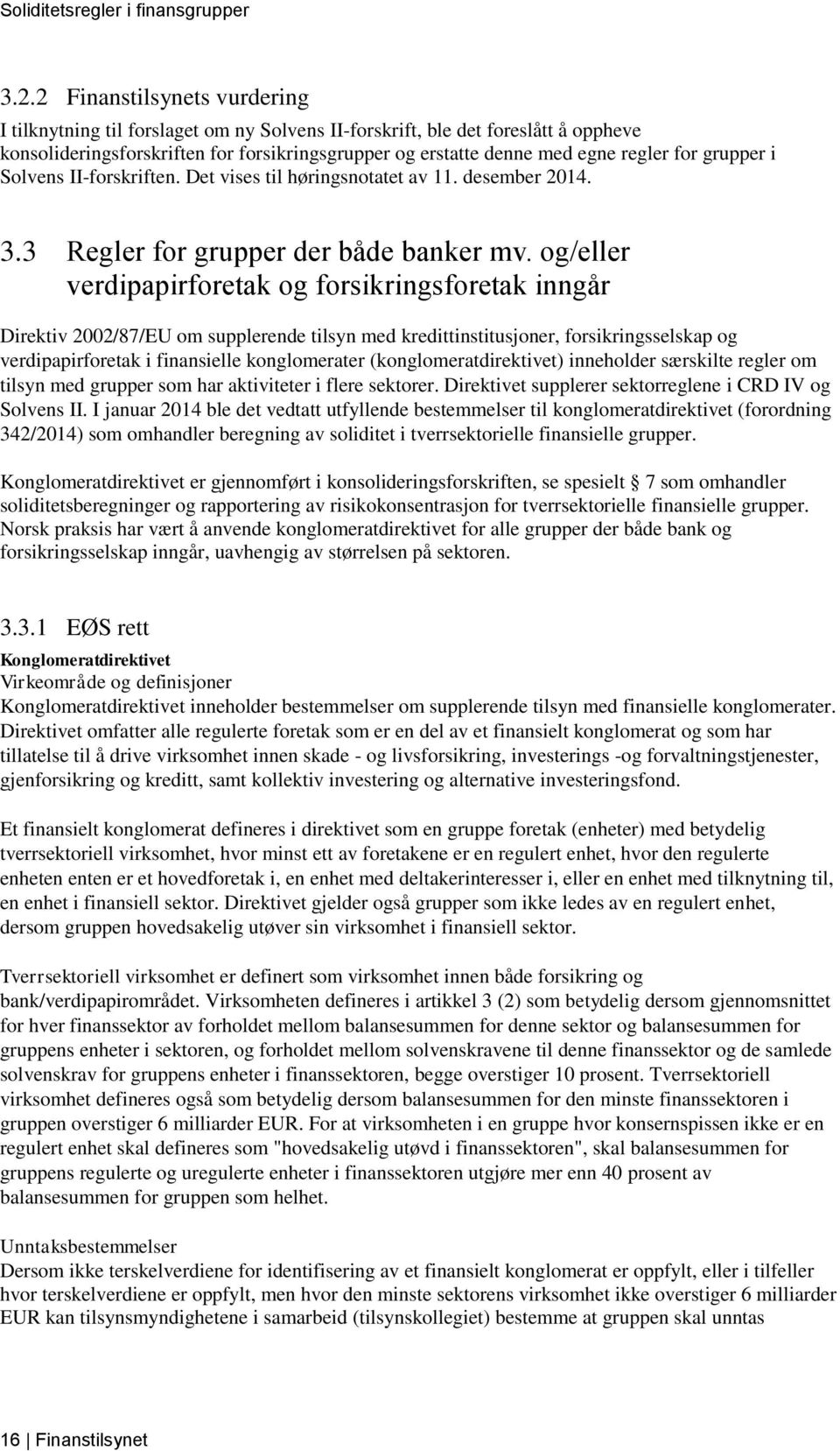 og/eller verdipapirforetak og forsikringsforetak inngår Direktiv 2002/87/EU om supplerende tilsyn med kredittinstitusjoner, forsikringsselskap og verdipapirforetak i finansielle konglomerater